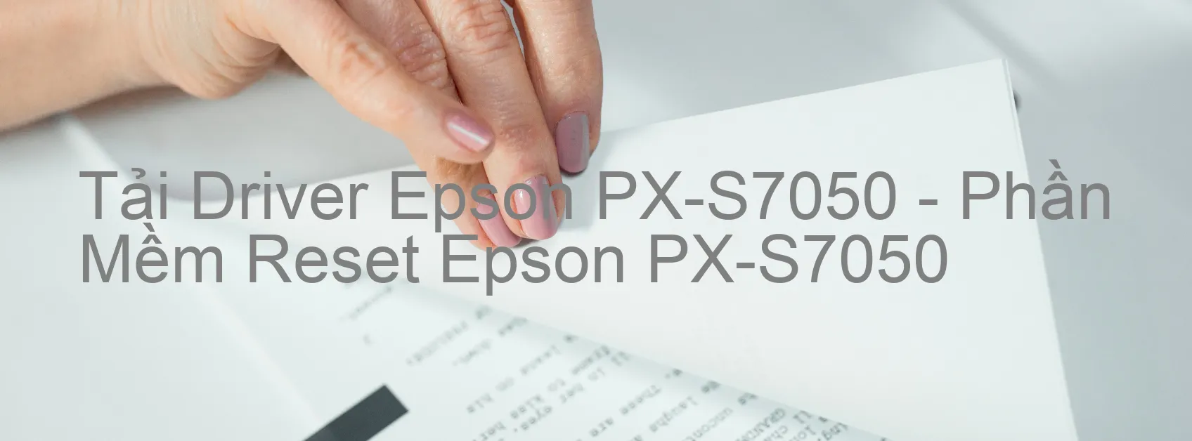 Driver Epson PX-S7050, Phần Mềm Reset Epson PX-S7050