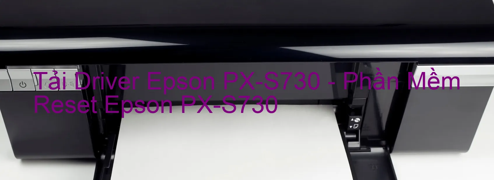 Driver Epson PX-S730, Phần Mềm Reset Epson PX-S730
