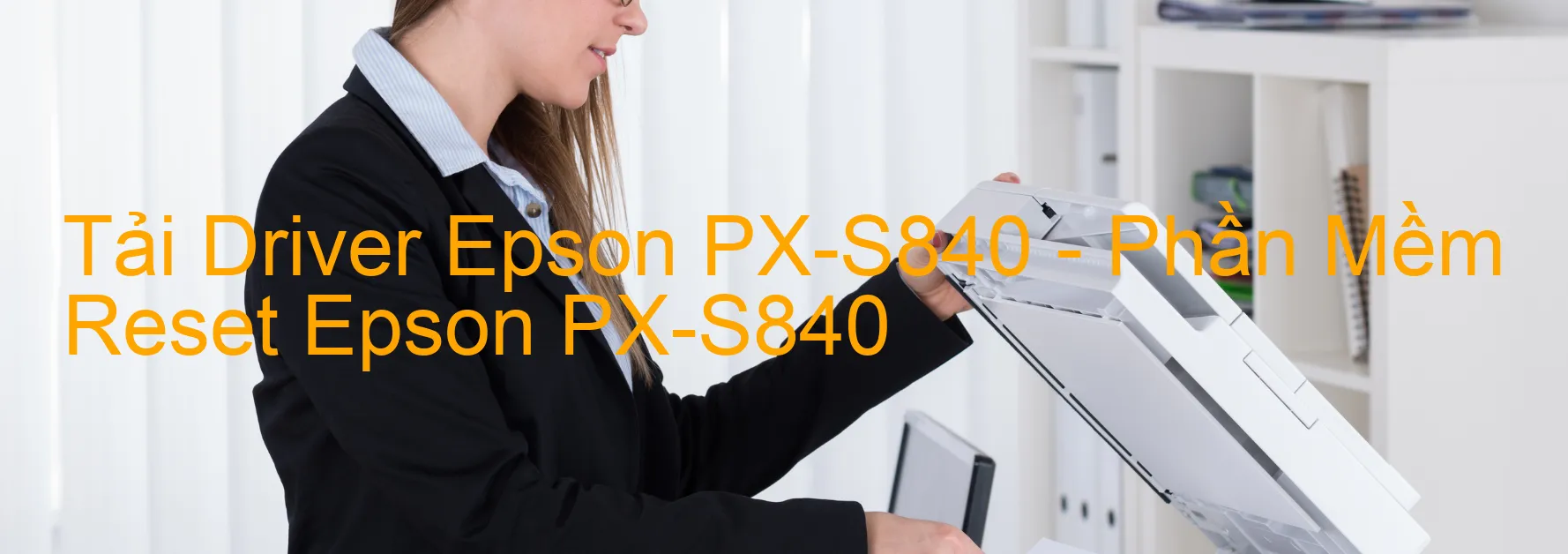 Driver Epson PX-S840, Phần Mềm Reset Epson PX-S840