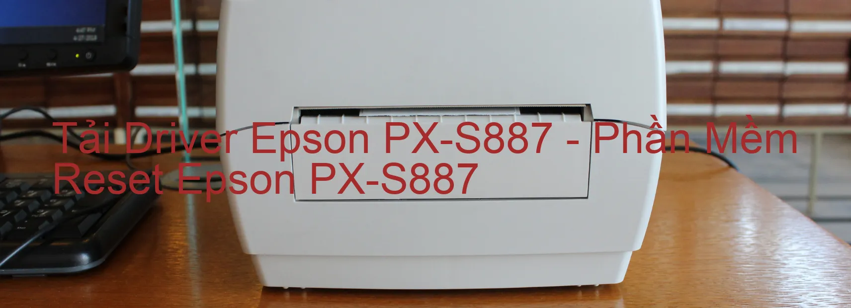 Driver Epson PX-S887, Phần Mềm Reset Epson PX-S887