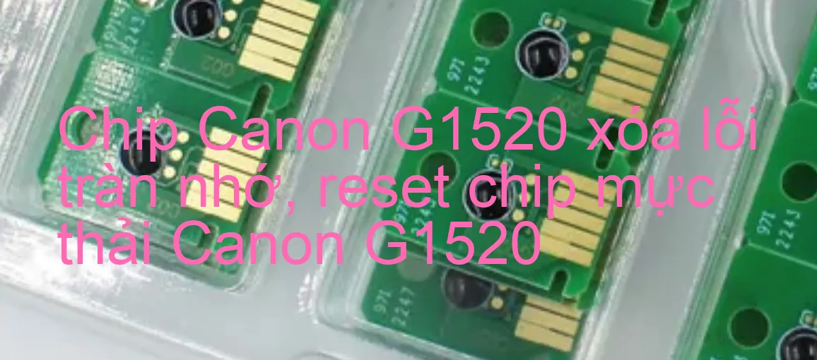 Chip Máy In Canon G1520