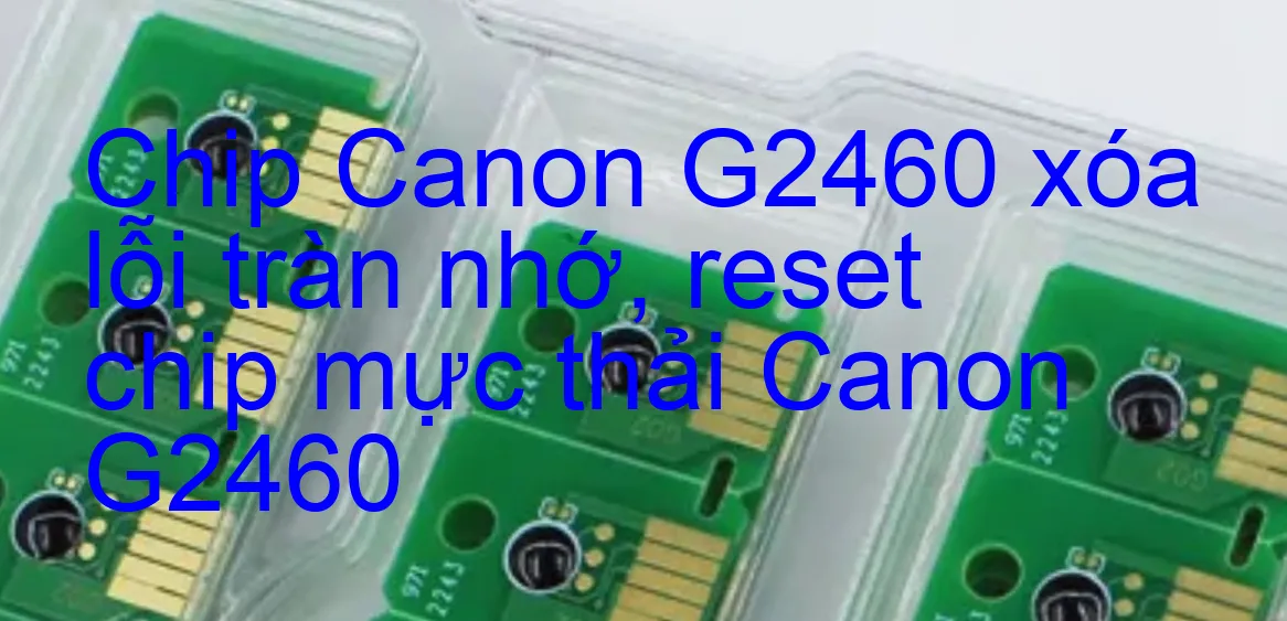 Chip Máy In Canon G2460