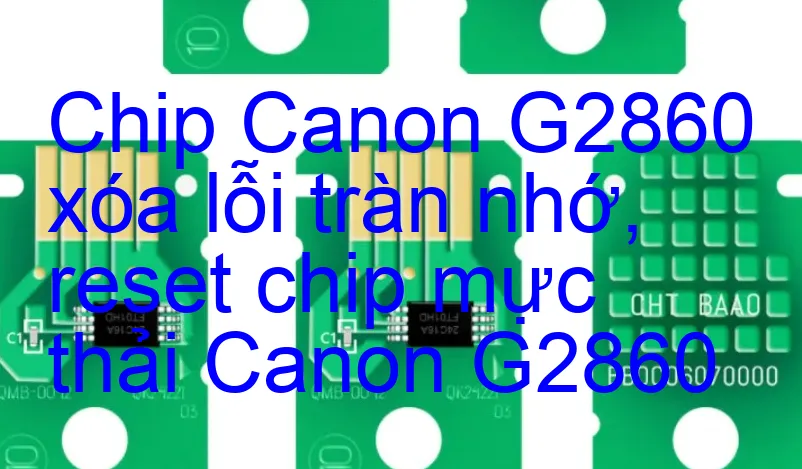 Chip Máy In Canon G2860