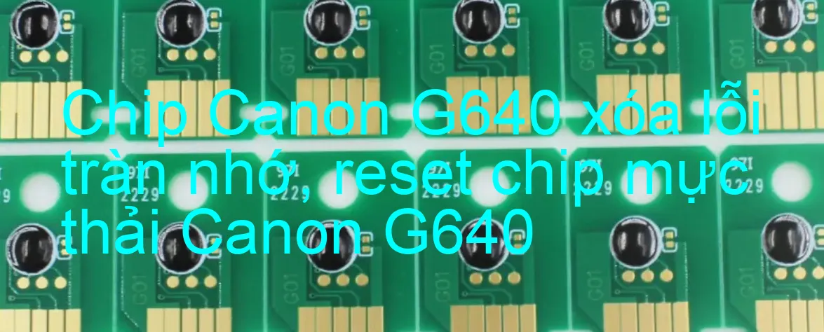 Chip Máy In Canon G640