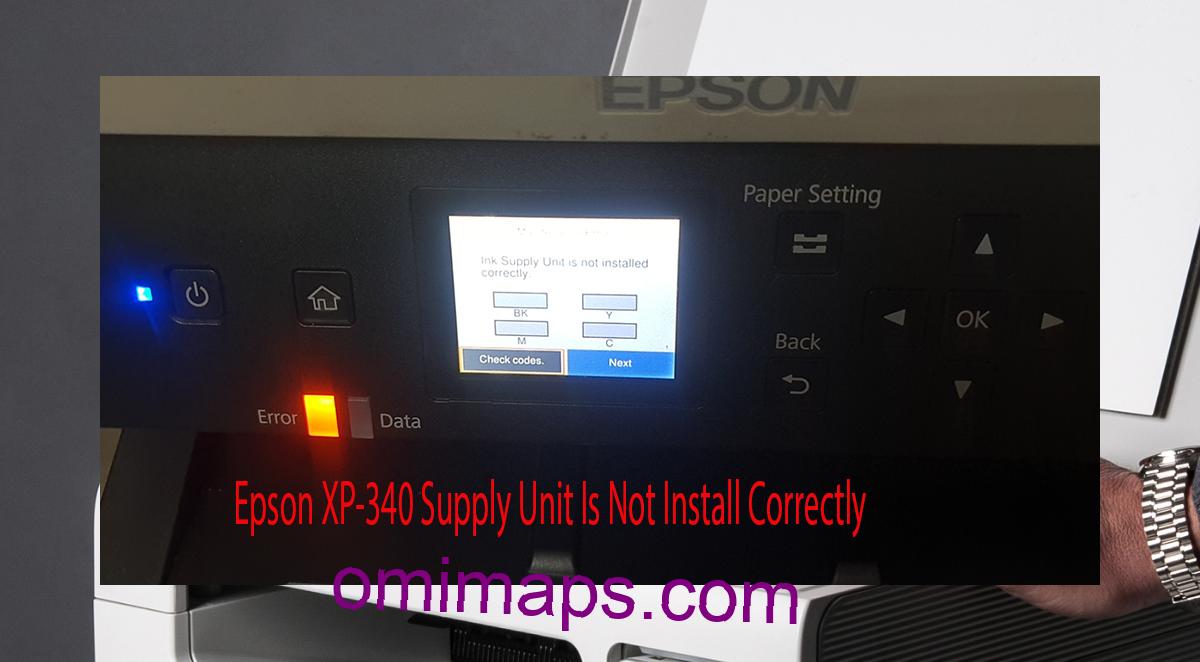 Epson XP-340 Supplies Unit Is Not Install Correctly