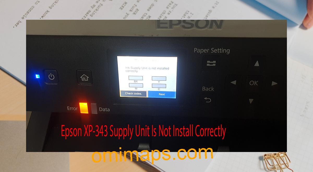 Epson XP-343 Supplies Unit Is Not Install Correctly