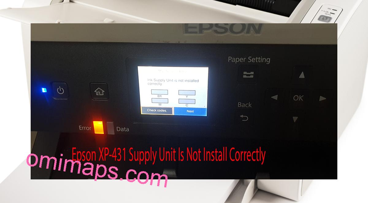 Epson XP-431 Supplies Unit Is Not Install Correctly