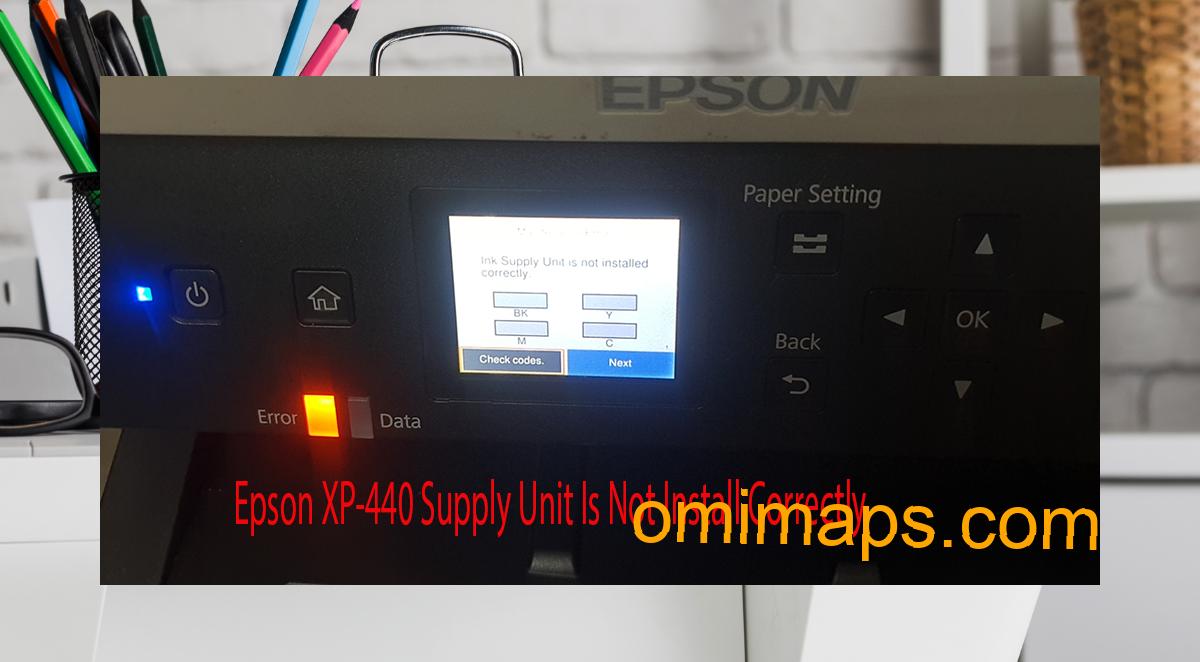 Epson XP-440 Supplies Unit Is Not Install Correctly