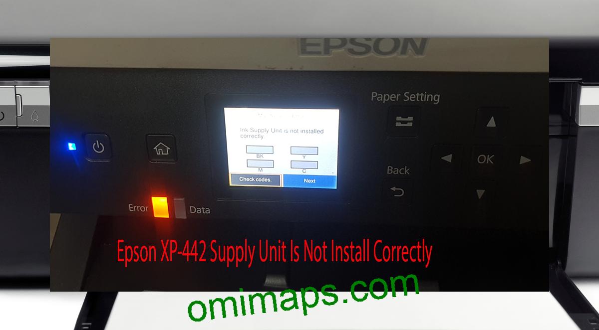 Epson XP-442 Supplies Unit Is Not Install Correctly