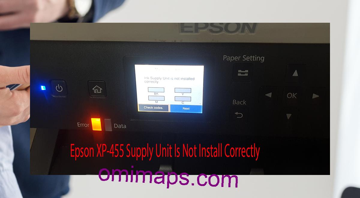 Epson XP-455 Supplies Unit Is Not Install Correctly