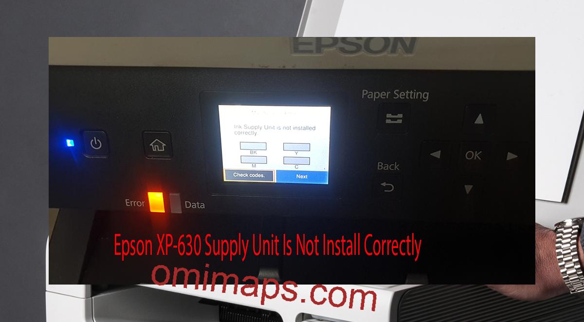 Epson XP-630 Supplies Unit Is Not Install Correctly