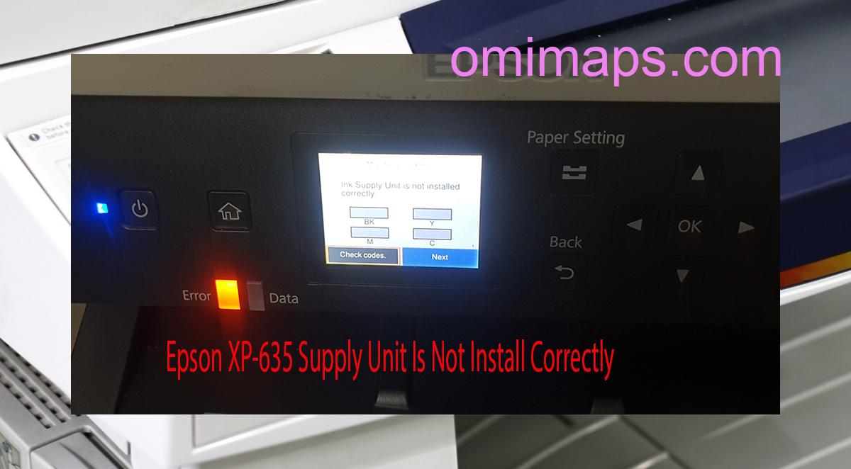 Epson XP-635 Supplies Unit Is Not Install Correctly