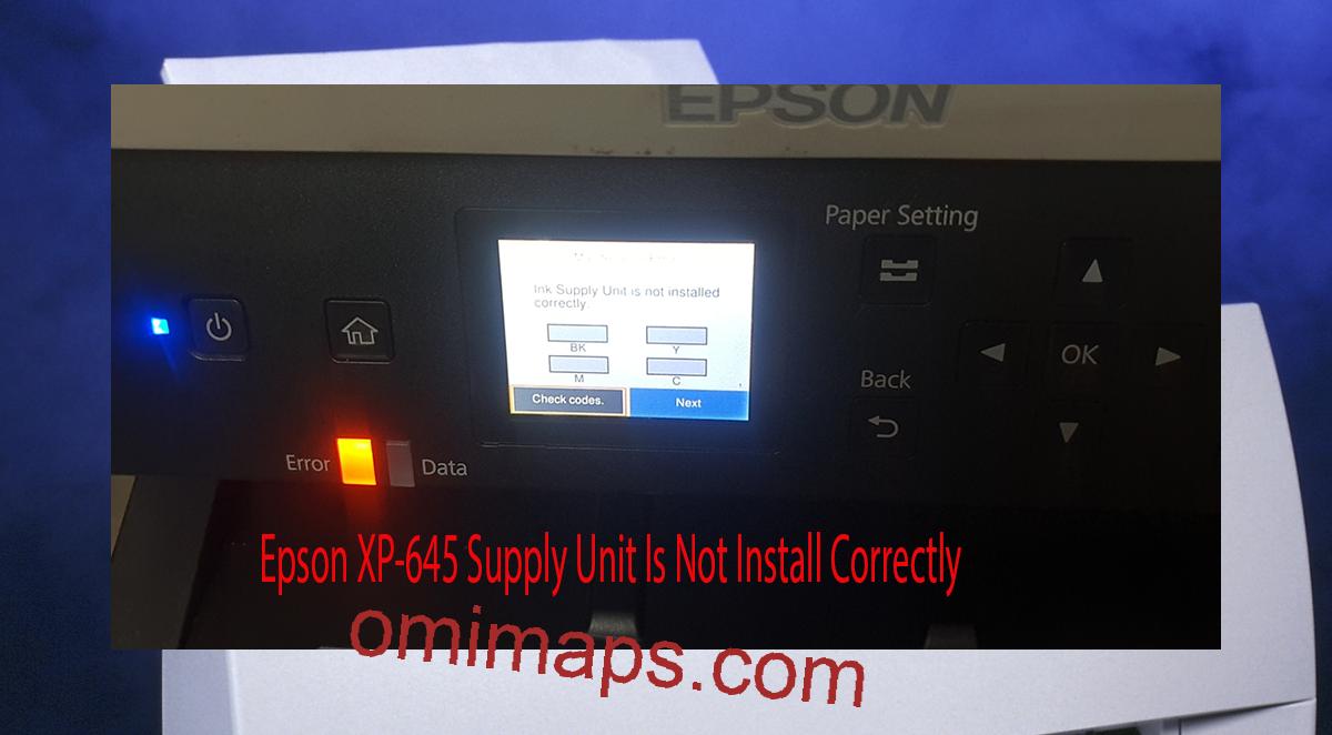 Epson XP-645 Supplies Unit Is Not Install Correctly