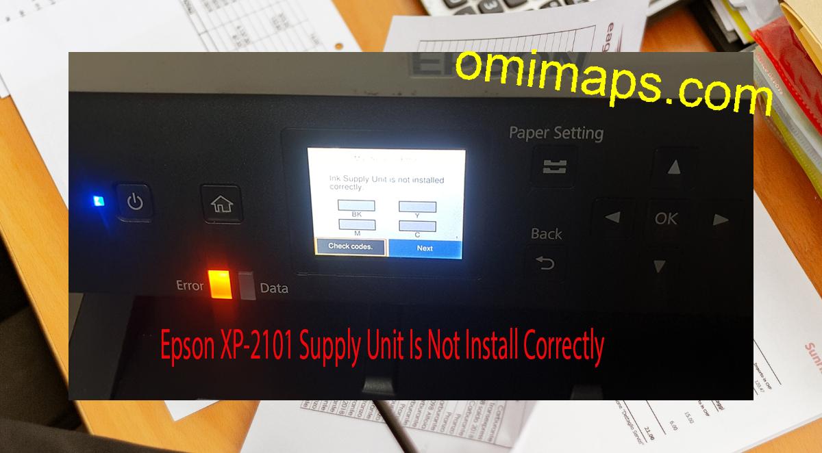 Epson XP-2101 Supplies Unit Is Not Install Correctly