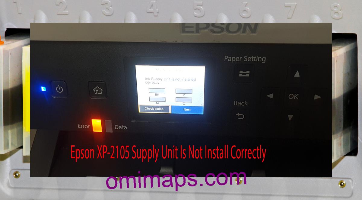 Epson XP-2105 Supplies Unit Is Not Install Correctly