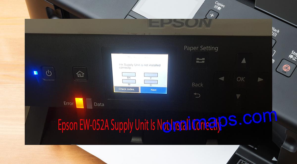 Epson EW-052A Supplies Unit Is Not Install Correctly