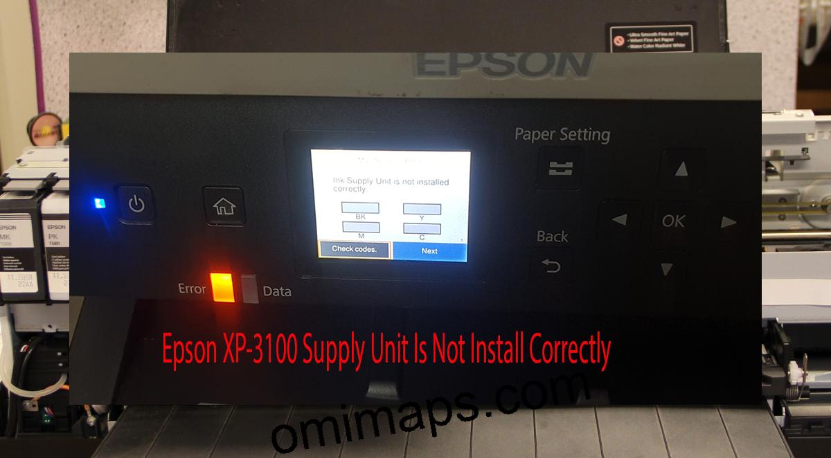 Epson XP-3100 Supplies Unit Is Not Install Correctly
