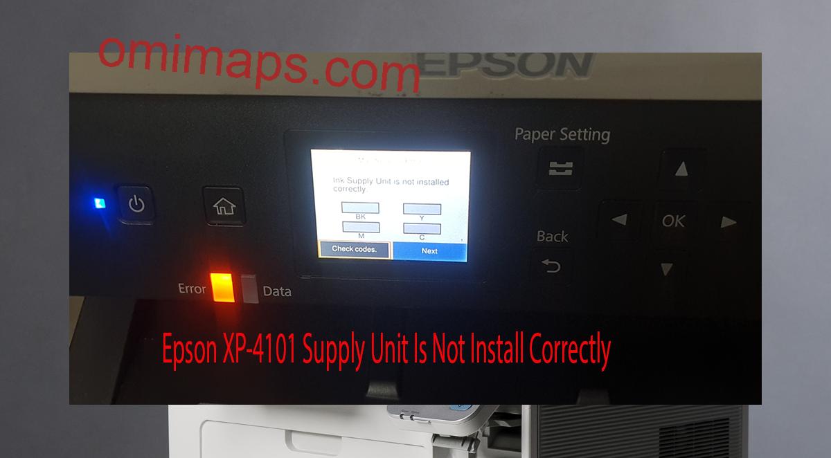 Epson XP-4101 Supplies Unit Is Not Install Correctly