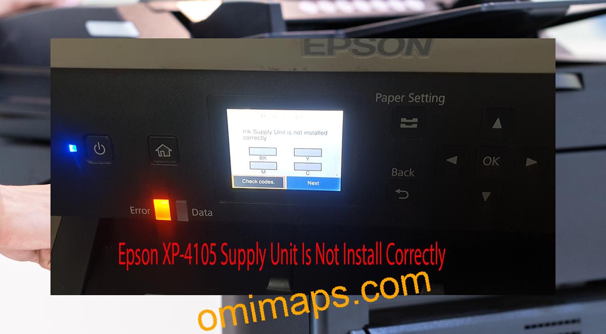 Epson XP-4105 Supplies Unit Is Not Install Correctly