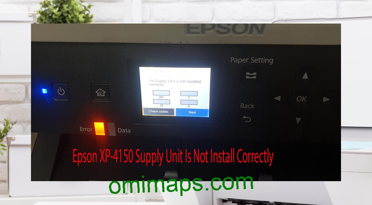 Epson XP-4150 Supplies Unit Is Not Install Correctly
