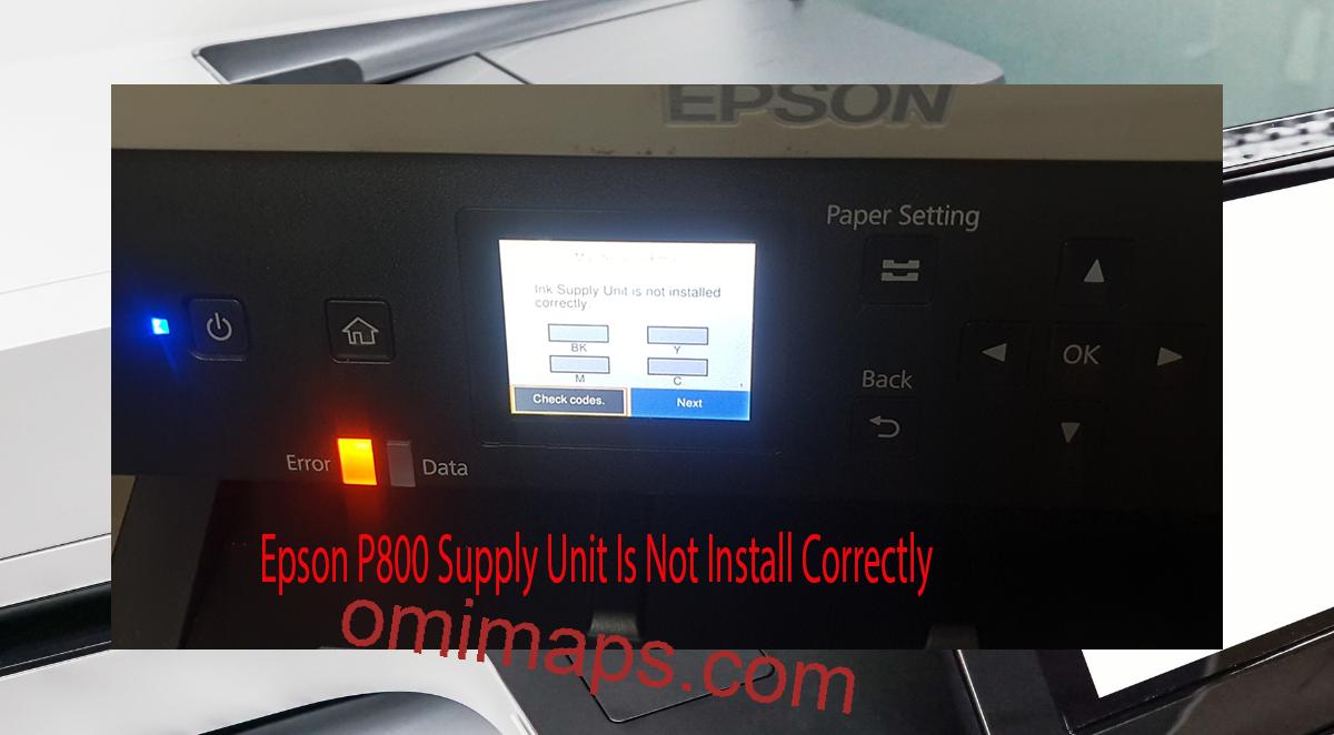 Epson P800 Supplies Unit Is Not Install Correctly