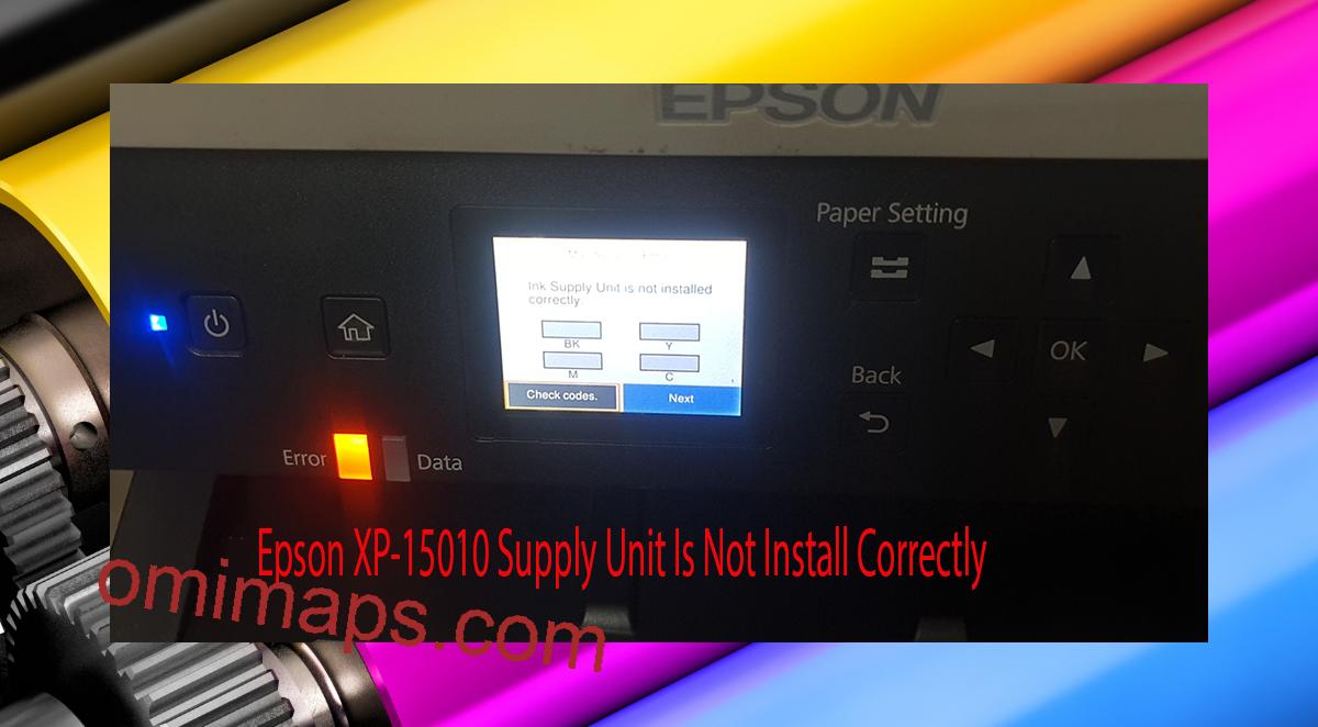 Epson XP-15010 Supplies Unit Is Not Install Correctly