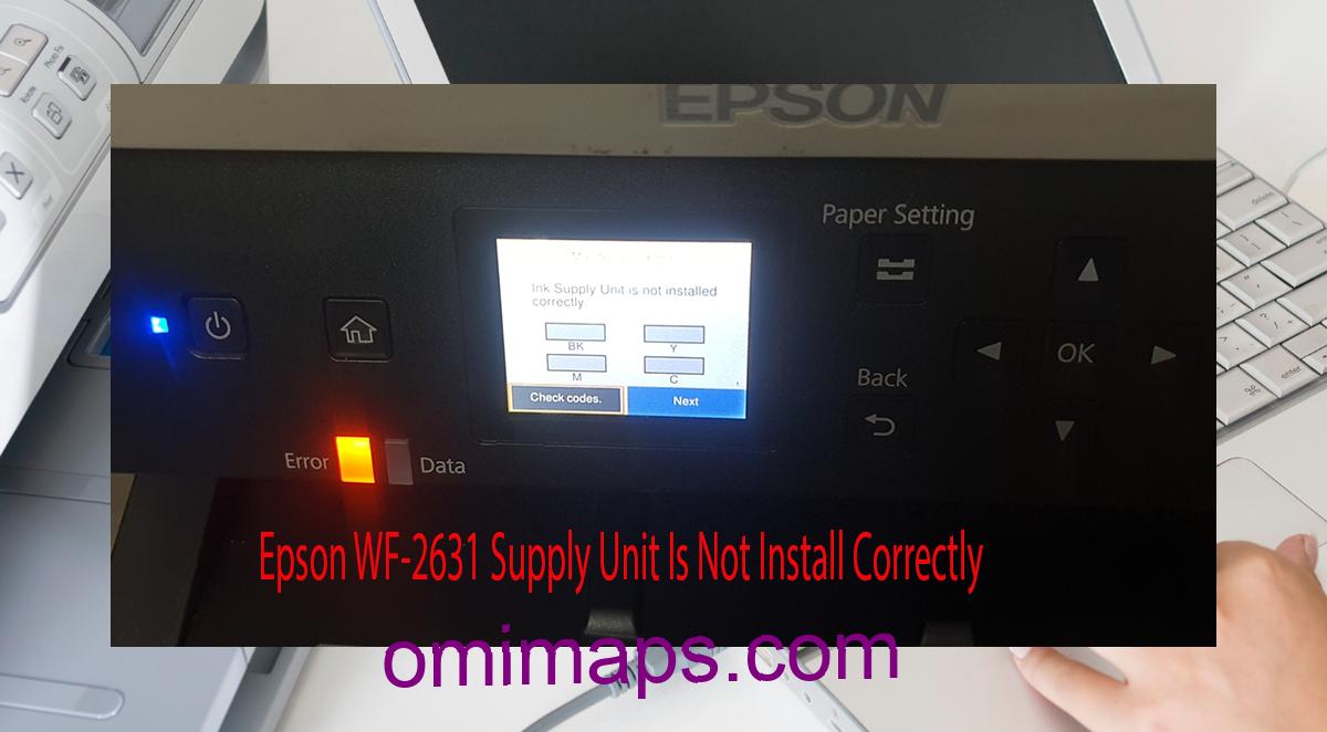 Epson WF-2631 Supplies Unit Is Not Install Correctly