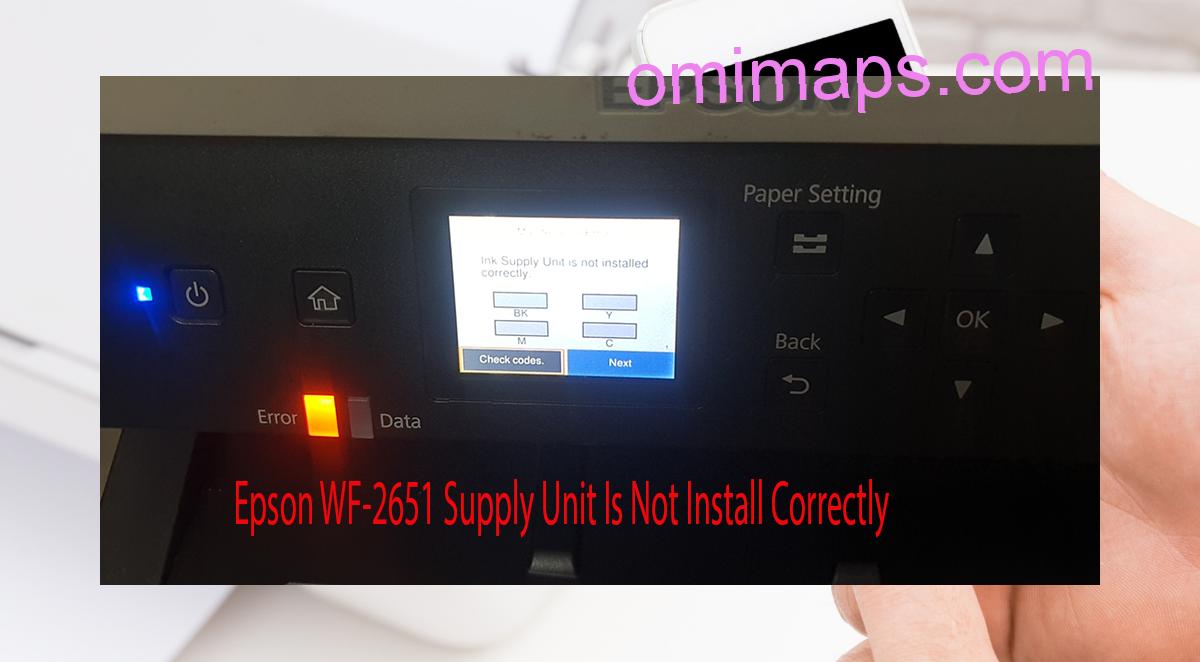 Epson WF-2651 Supplies Unit Is Not Install Correctly