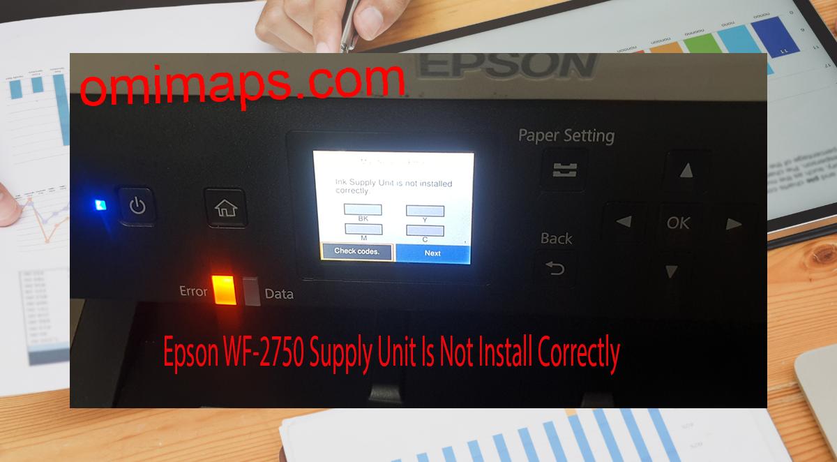 Epson WF-2750 Supplies Unit Is Not Install Correctly