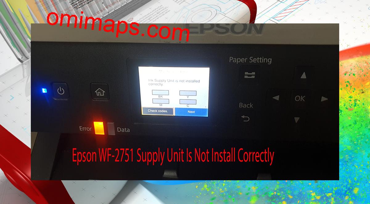 Epson WF-2751 Supplies Unit Is Not Install Correctly