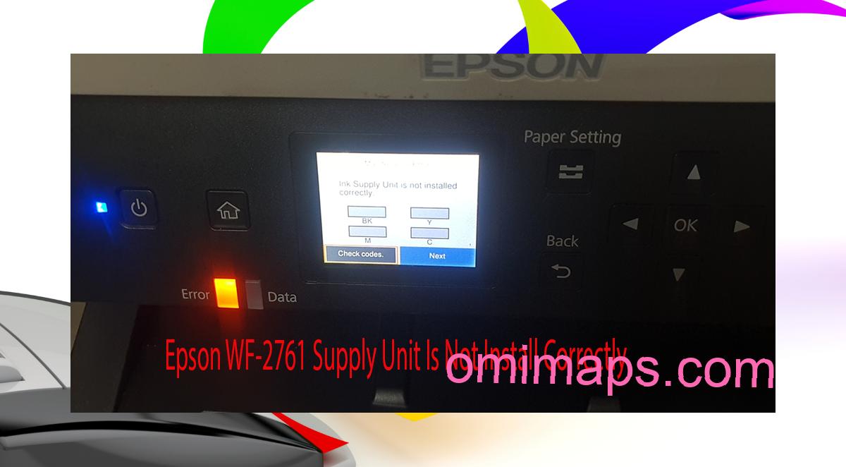 Epson WF-2761 Supplies Unit Is Not Install Correctly