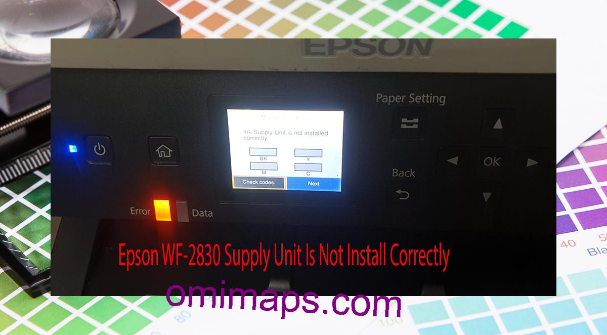 Epson WF-2830 Supplies Unit Is Not Install Correctly