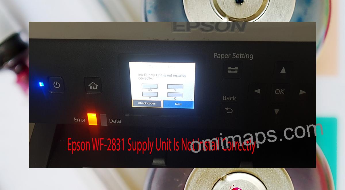 Epson WF-2831 Supplies Unit Is Not Install Correctly