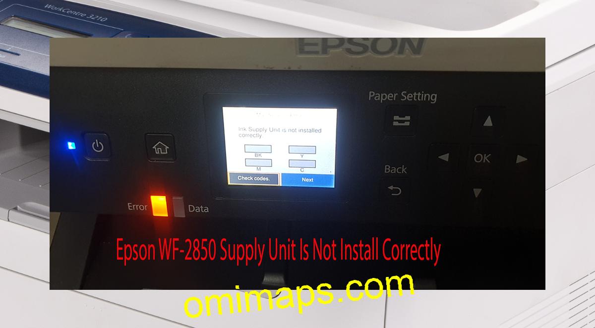 Epson WF-2850 Supplies Unit Is Not Install Correctly