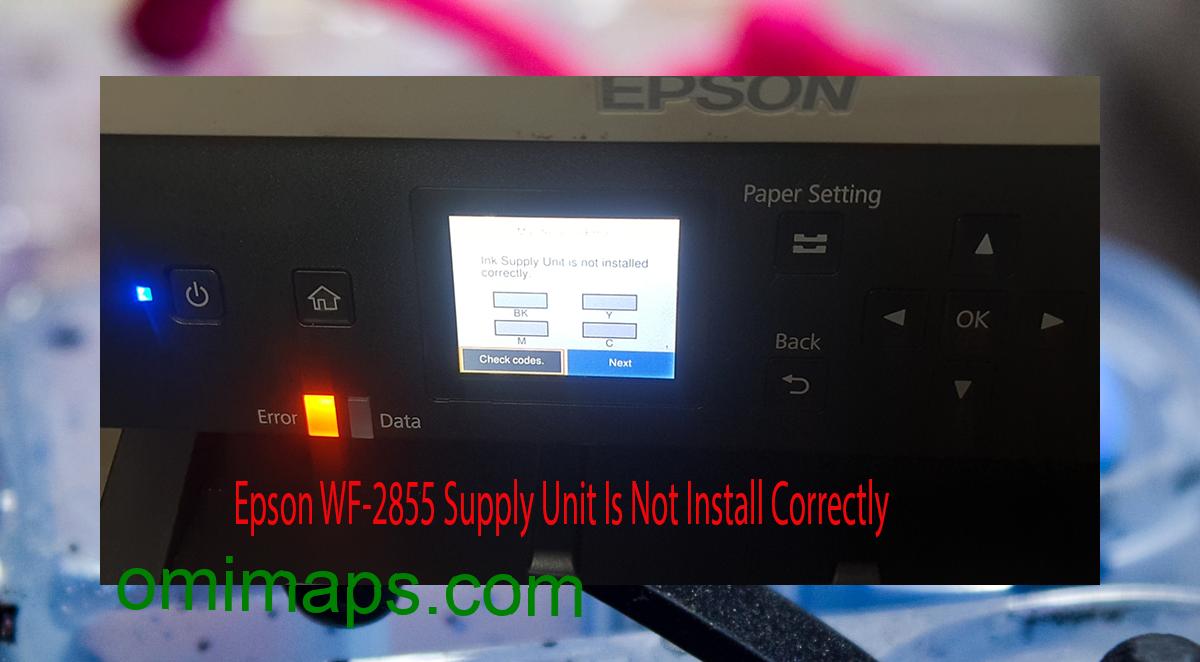 Epson WF-2855 Supplies Unit Is Not Install Correctly