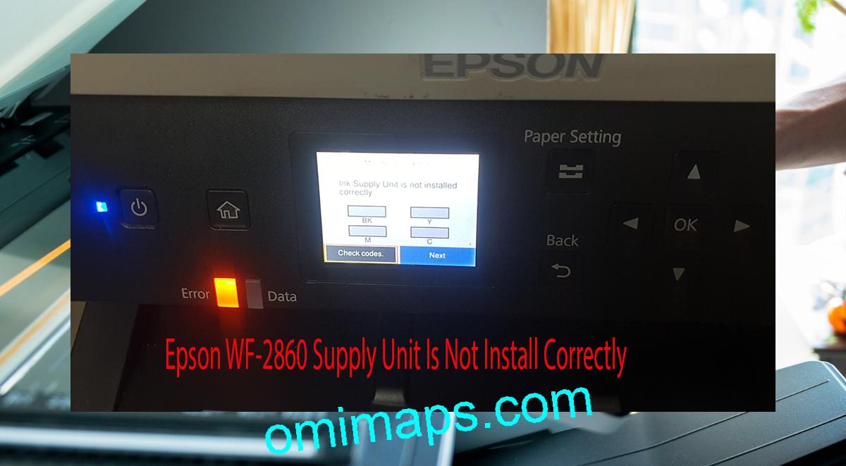 Epson WF-2860 Supplies Unit Is Not Install Correctly
