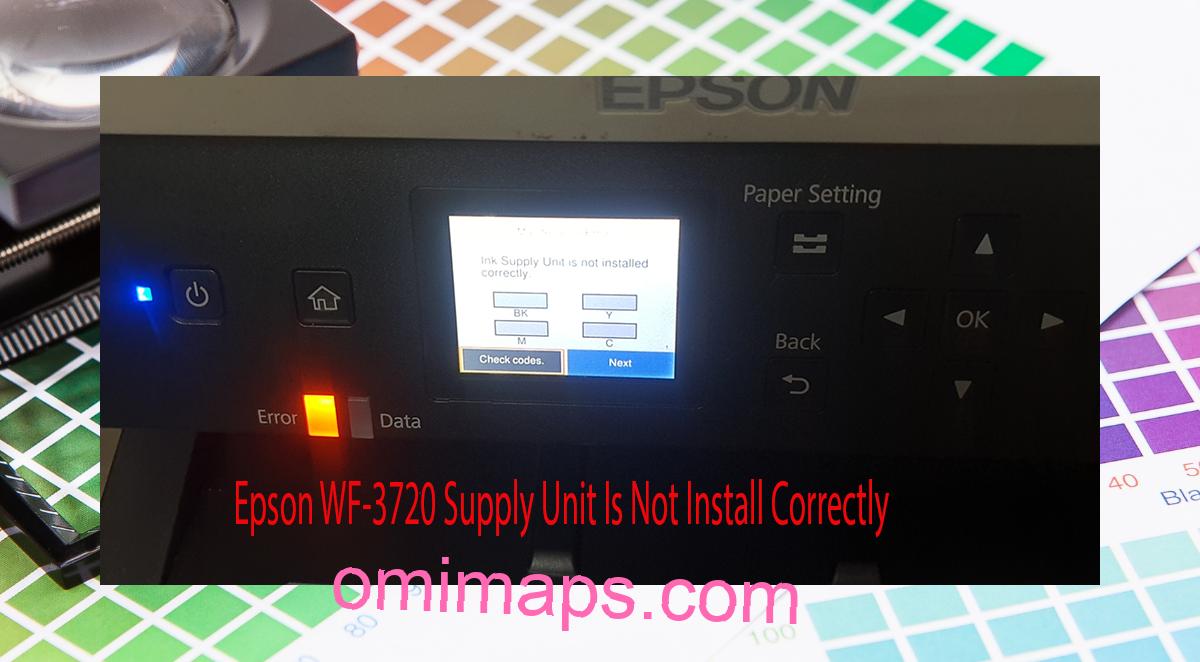 Epson WF-3720 Supplies Unit Is Not Install Correctly