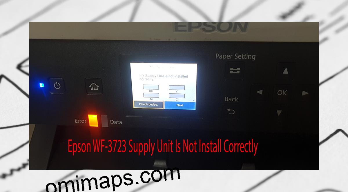 Epson WF-3723 Supplies Unit Is Not Install Correctly
