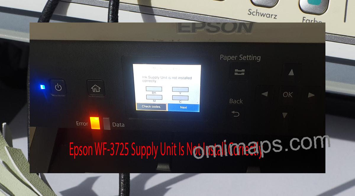 Epson WF-3725 Supplies Unit Is Not Install Correctly