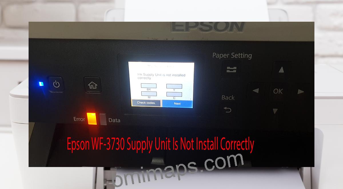 Epson WF-3730 Supplies Unit Is Not Install Correctly