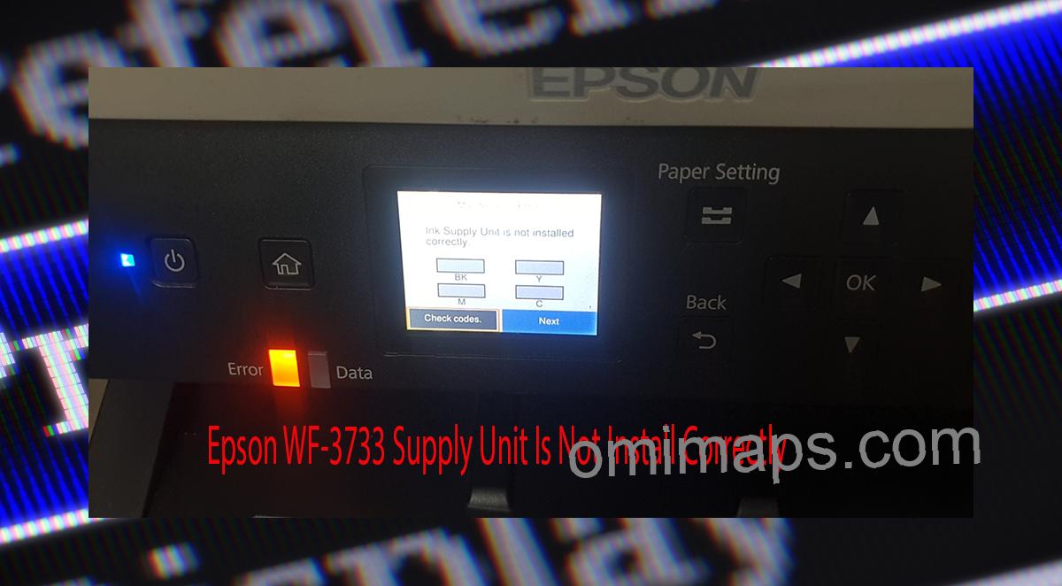 Epson WF-3733 Supplies Unit Is Not Install Correctly