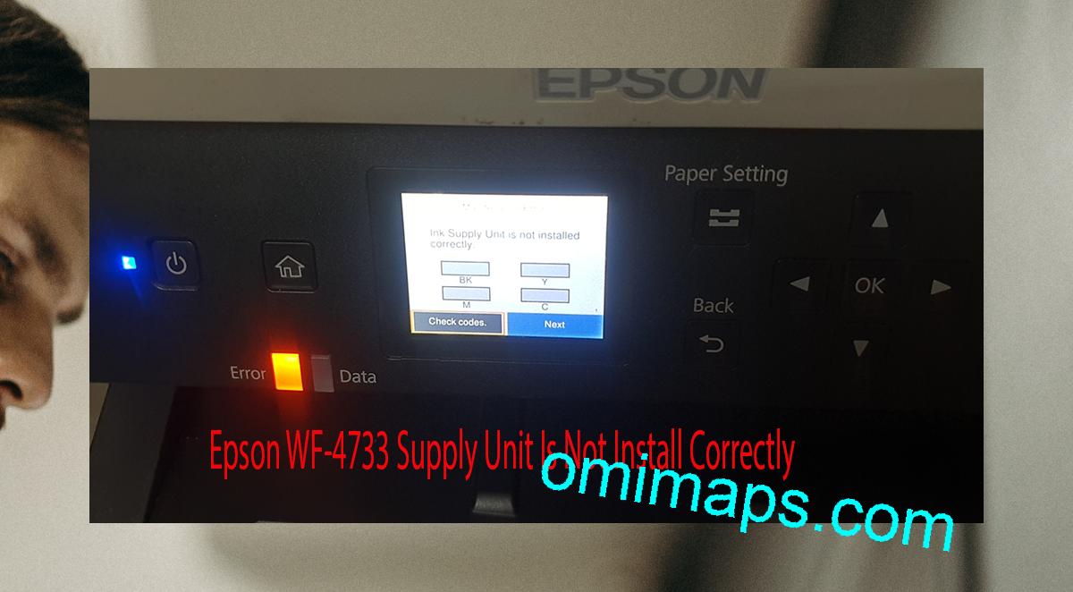Epson WF-4733 Supplies Unit Is Not Install Correctly