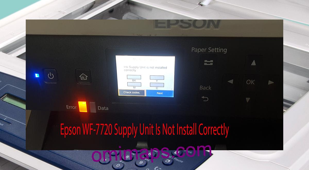 Epson WF-7720 Supplies Unit Is Not Install Correctly