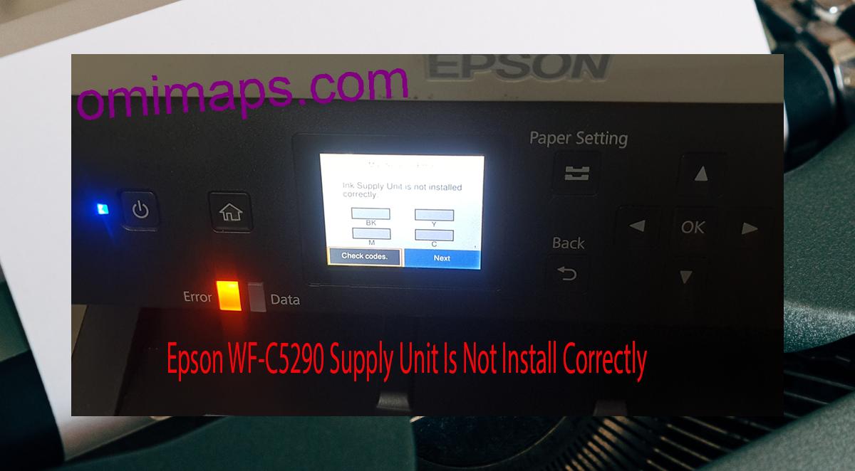 Epson WF-C5290 Supplies Unit Is Not Install Correctly
