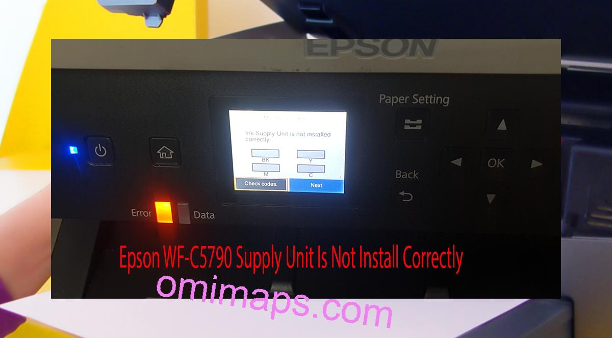 Epson WF-C5790 Supplies Unit Is Not Install Correctly