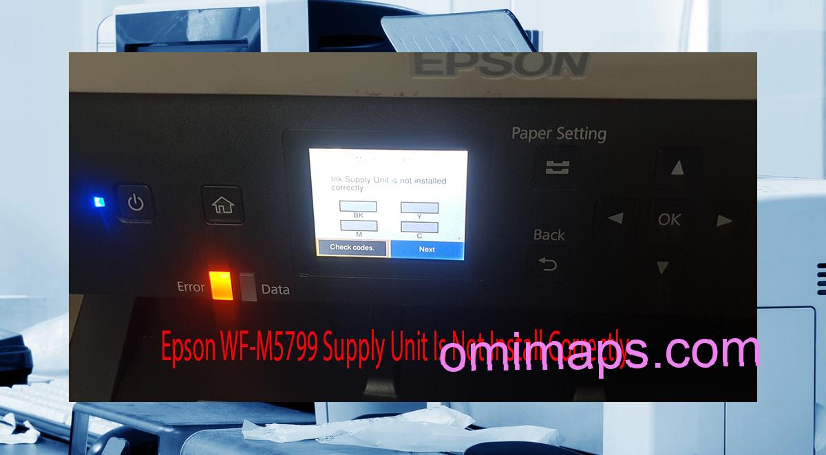 Epson WF-M5799 Supplies Unit Is Not Install Correctly