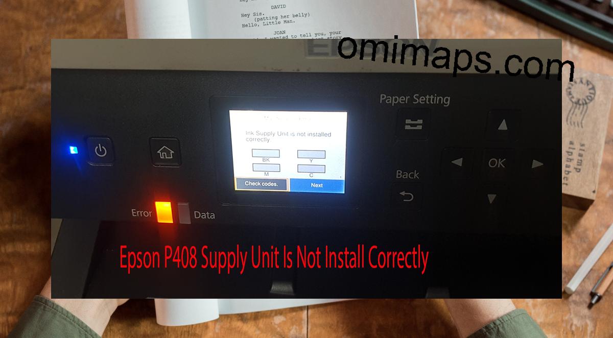 Epson P408 Supplies Unit Is Not Install Correctly