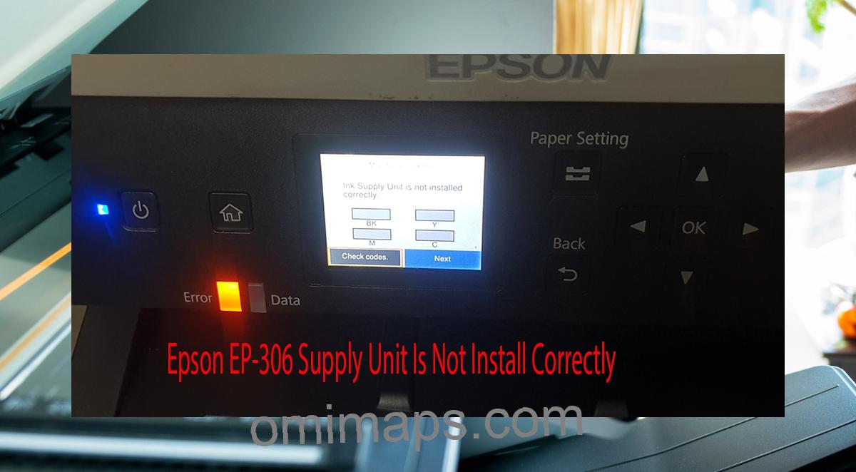 Epson EP-306 Supplies Unit Is Not Install Correctly