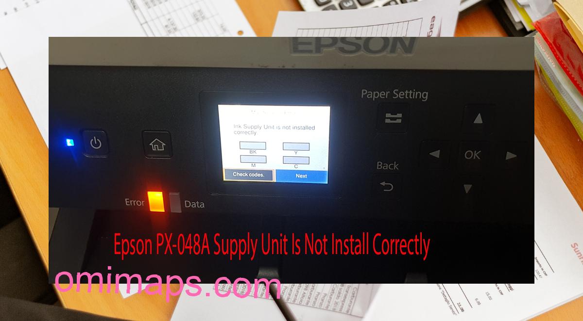 Epson PX-048A Supplies Unit Is Not Install Correctly