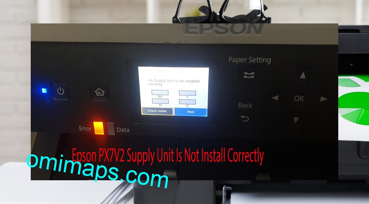 Epson PX7V2 Supplies Unit Is Not Install Correctly